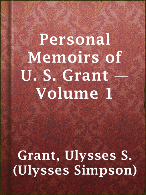 Title details for Personal Memoirs of U. S. Grant — Volume 1 by Ulysses S. (Ulysses Simpson) Grant - Available